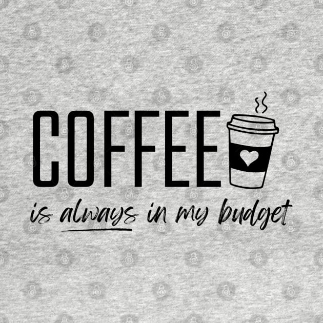 Coffee is Always in My Budget Funny Budgeting by MalibuSun